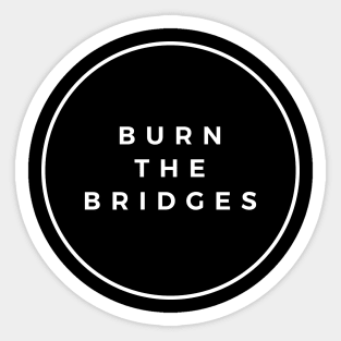 Burn the Bridges - Plain Dark Sticker